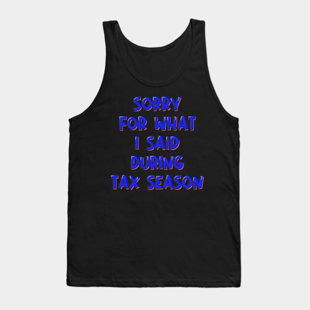 Accountant Gift Sorry For What I Said During Tax Season Tank Top by ardp13